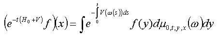 (exp(-t(H0+V))f)(x)=int exp(-int_0^t V(omega(s))ds)f(y)d mu_0,t;y,x(omega) dy